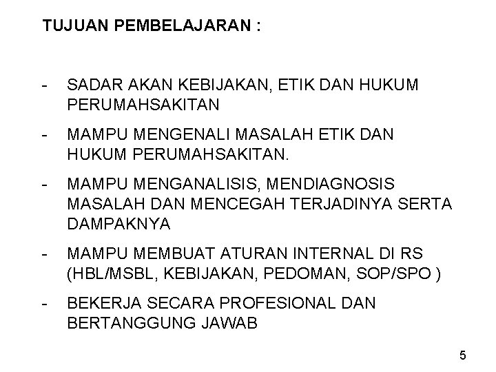 TUJUAN PEMBELAJARAN : - SADAR AKAN KEBIJAKAN, ETIK DAN HUKUM PERUMAHSAKITAN - MAMPU MENGENALI