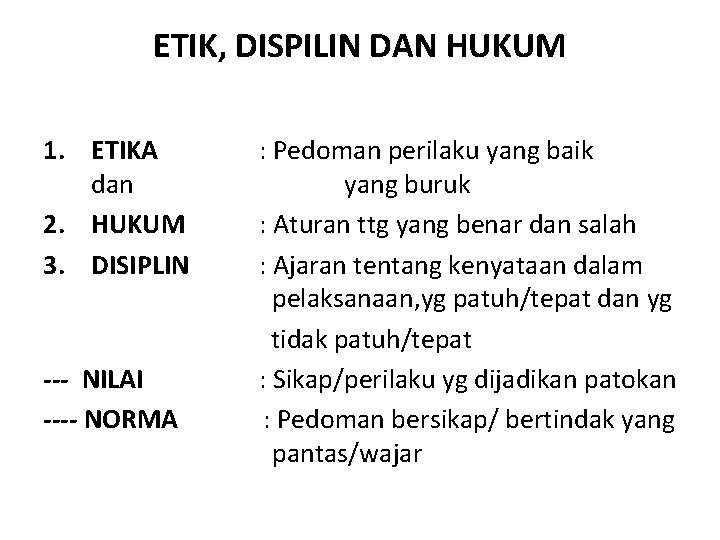 ETIK, DISPILIN DAN HUKUM 1. ETIKA dan 2. HUKUM 3. DISIPLIN --- NILAI ----