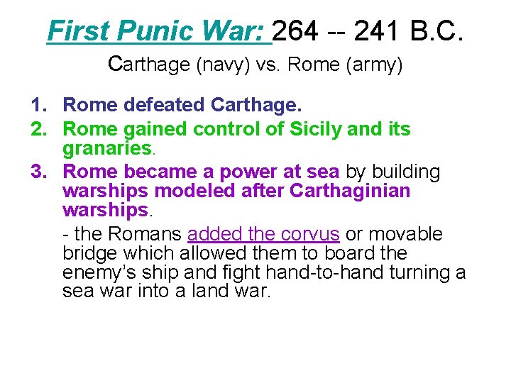 First Punic War: 264 -- 241 B. C. Carthage (navy) vs. Rome (army) 1. First Punic War: 264 -- 241 B. C. Carthage (navy) vs. Rome (army) 1.