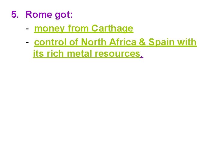 5. Rome got: - money from Carthage - control of North Africa & Spain 5. Rome got: - money from Carthage - control of North Africa & Spain
