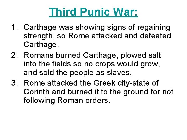 Third Punic War: 1. Carthage was showing signs of regaining strength, so Rome attacked Third Punic War: 1. Carthage was showing signs of regaining strength, so Rome attacked