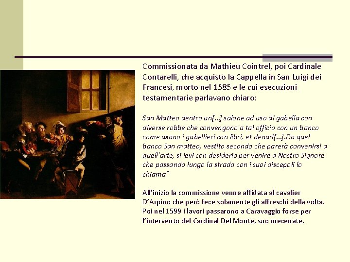 Commissionata da Mathieu Cointrel, poi Cardinale Contarelli, che acquistò la Cappella in San Luigi Commissionata da Mathieu Cointrel, poi Cardinale Contarelli, che acquistò la Cappella in San Luigi