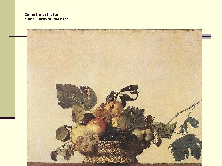 Canestra di frutta Milano, Pinacoteca Ambrosiana Canestra di frutta Milano, Pinacoteca Ambrosiana