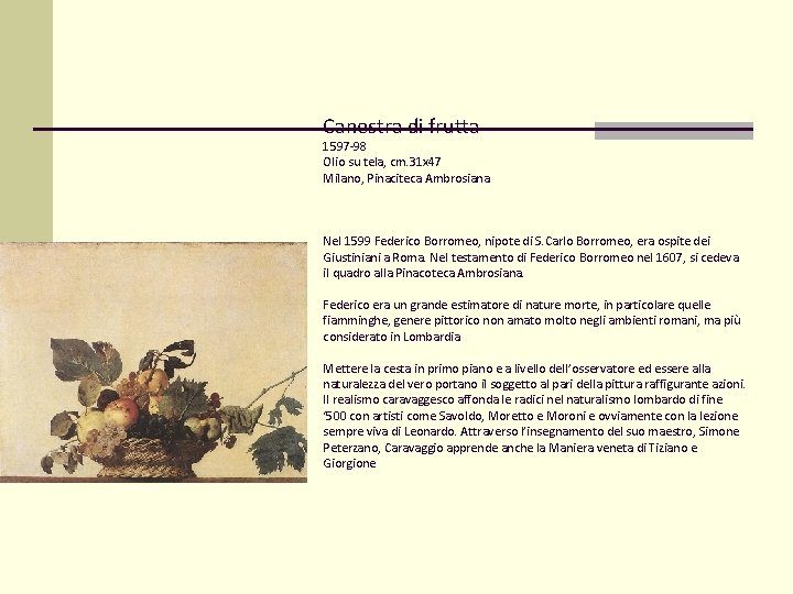 Canestra di frutta 1597 -98 Olio su tela, cm. 31 x 47 Milano, Pinaciteca Canestra di frutta 1597 -98 Olio su tela, cm. 31 x 47 Milano, Pinaciteca