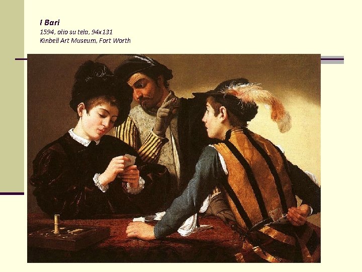 I Bari 1594, olio su tela, 94 x 131 Kinbell Art Museum, Fort Worth I Bari 1594, olio su tela, 94 x 131 Kinbell Art Museum, Fort Worth