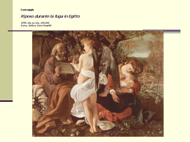 Caravaggio Riposo durante la fuga in Egitto 1595, olio su tela, 135 x 166 Caravaggio Riposo durante la fuga in Egitto 1595, olio su tela, 135 x 166