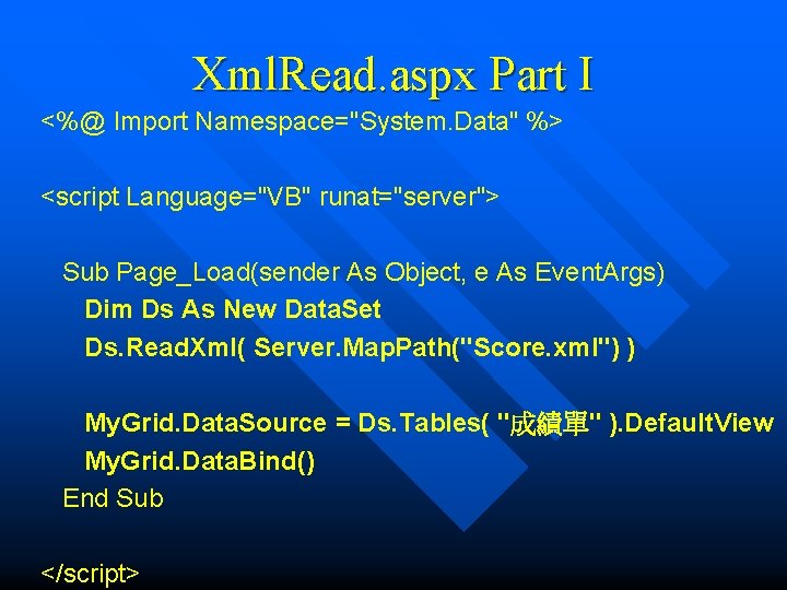 Xml. Read. aspx Part I <%@ Import Namespace="System. Data" %> <script Language="VB" runat="server"> Sub