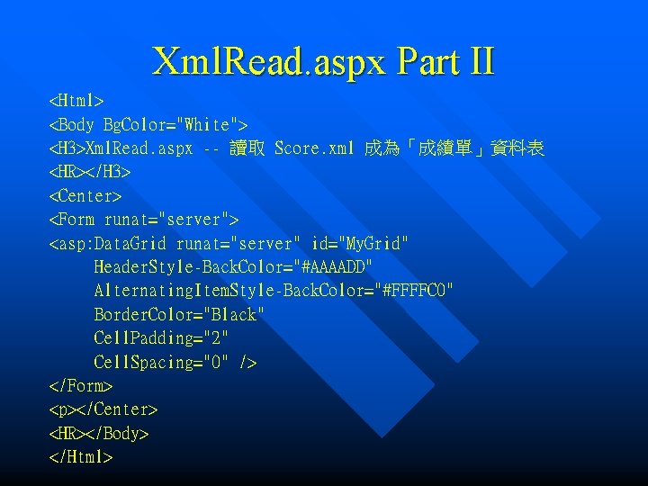 Xml. Read. aspx Part II <Html> <Body Bg. Color="White"> <H 3>Xml. Read. aspx --
