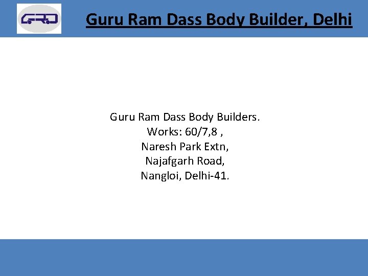 Guru Ram Dass Body Builder, Delhi Guru Ram Dass Body Builders. Works: 60/7, 8