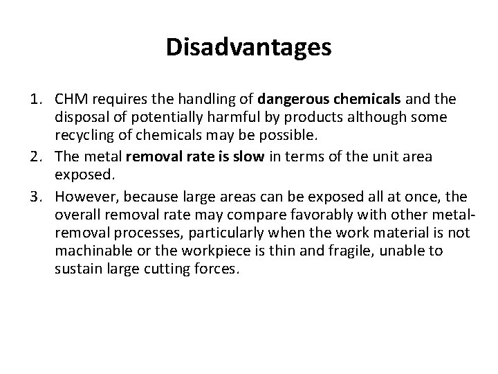 Disadvantages 1. CHM requires the handling of dangerous chemicals and the disposal of potentially