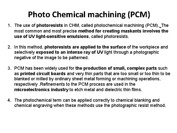 Photo Chemical machining (PCM) 1. The use of photoresists in CHM, called photochemical machining