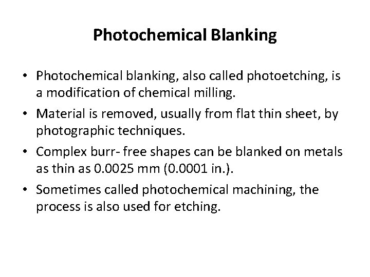 Photochemical Blanking • Photochemical blanking, also called photoetching, is a modification of chemical milling.