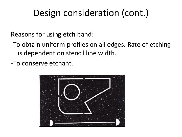 Design consideration (cont. ) Reasons for using etch band: -To obtain uniform profiles on