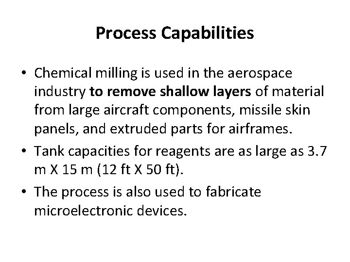Process Capabilities • Chemical milling is used in the aerospace industry to remove shallow