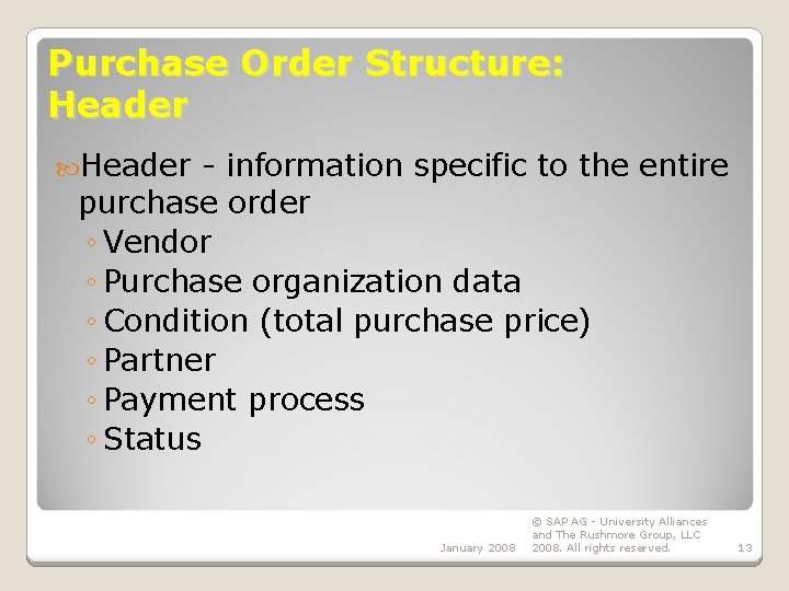 Purchase Order Structure: Header - information specific to the entire purchase order ◦ Vendor