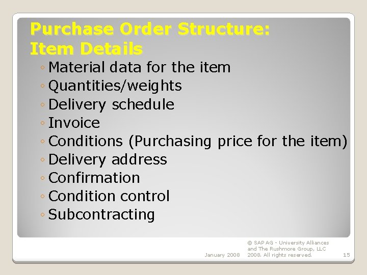 Purchase Order Structure: Item Details ◦ Material data for the item ◦ Quantities/weights ◦