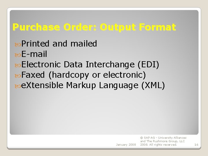 Purchase Order: Output Format Printed and mailed E-mail Electronic Data Interchange (EDI) Faxed (hardcopy