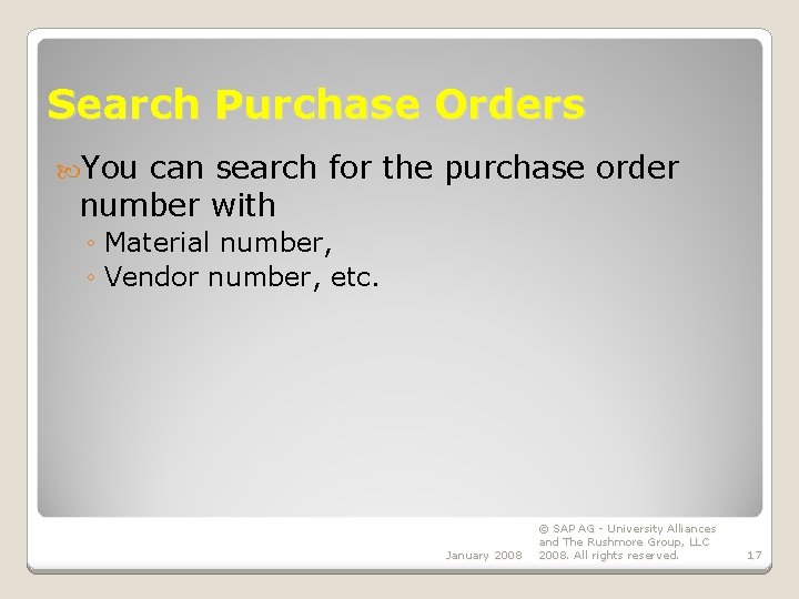 Search Purchase Orders You can search for the purchase order number with ◦ Material