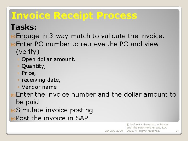 Invoice Receipt Process Tasks: Engage in 3 -way match to validate the invoice. Enter