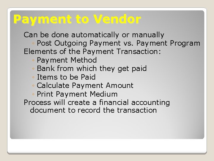 Payment to Vendor Can be done automatically or manually ◦ Post Outgoing Payment vs.