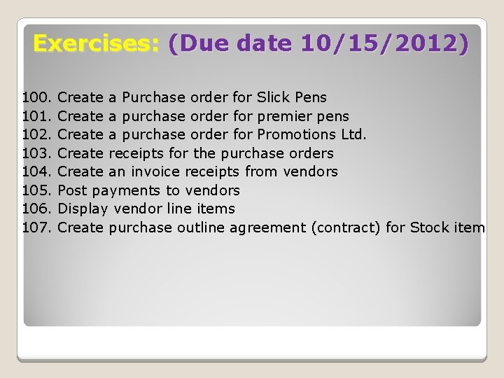 Exercises: (Due date 10/15/2012) 100. 101. 102. 103. 104. 105. 106. 107. Create a