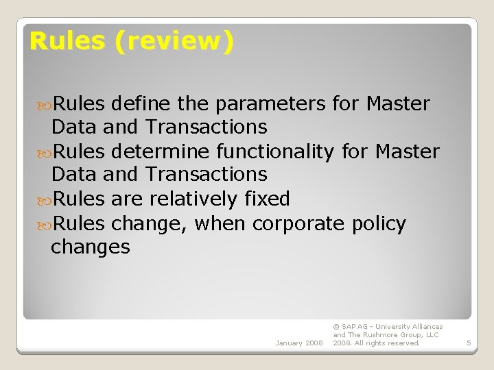 Rules (review) Rules define the parameters for Master Data and Transactions Rules determine functionality