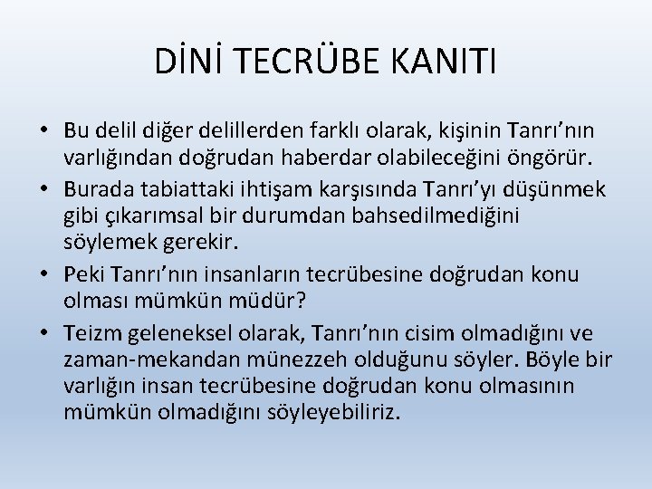 DİNİ TECRÜBE KANITI • Bu delil diğer delillerden farklı olarak, kişinin Tanrı’nın varlığından doğrudan