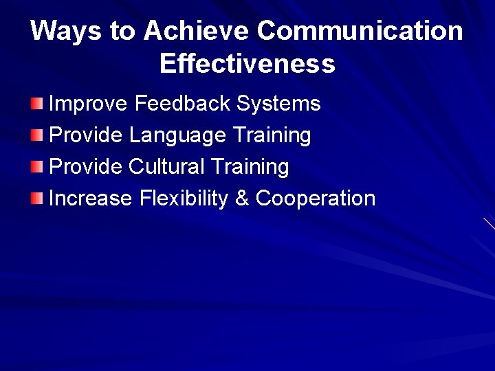 Ways to Achieve Communication Effectiveness Improve Feedback Systems Provide Language Training Provide Cultural Training