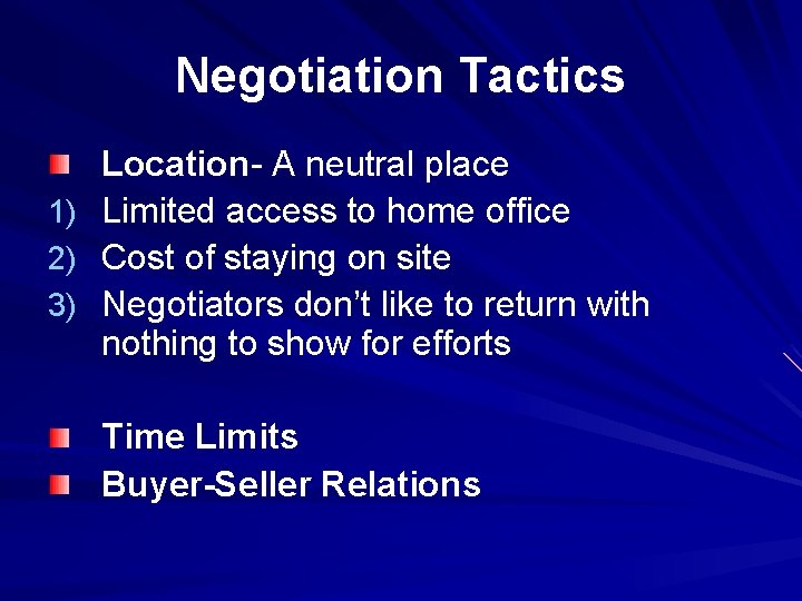 Negotiation Tactics 1) 2) 3) Location- A neutral place Limited access to home office