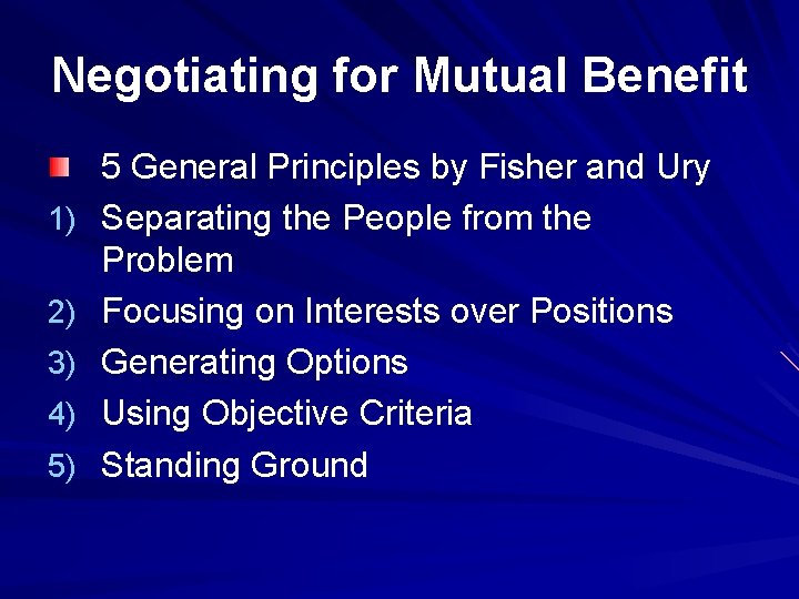 Negotiating for Mutual Benefit 1) 2) 3) 4) 5) 5 General Principles by Fisher