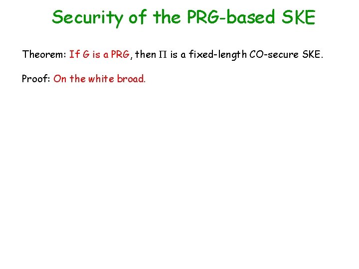 Security of the PRG-based SKE Theorem: If G is a PRG, then is a