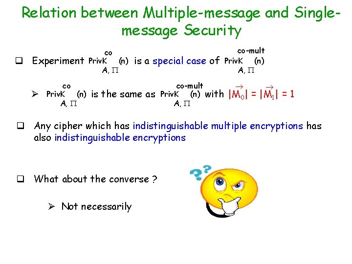 Relation between Multiple-message and Singlemessage Security q Experiment Ø co Priv. K (n) A,