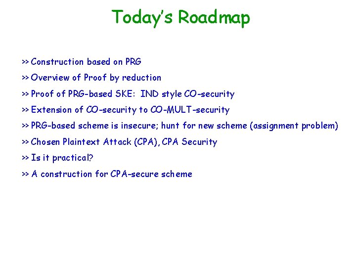 Today’s Roadmap >> Construction based on PRG >> Overview of Proof by reduction >>