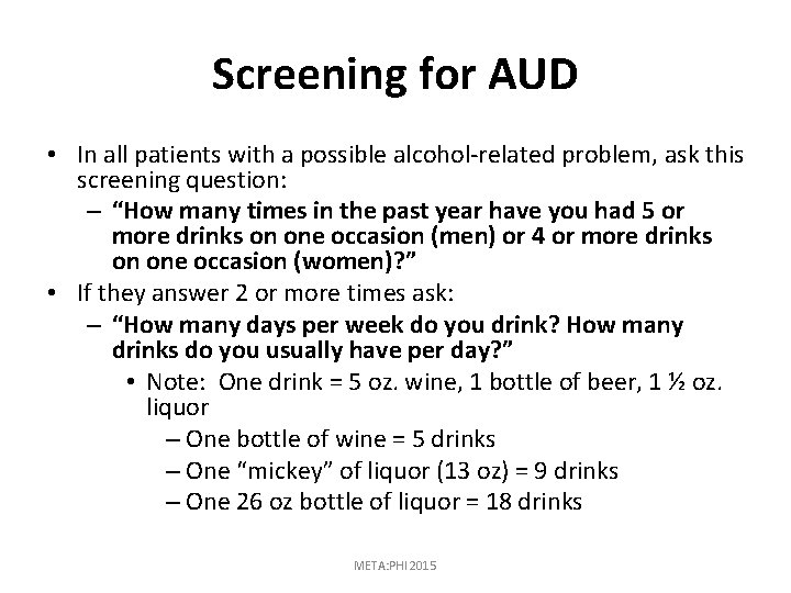 Screening for AUD • In all patients with a possible alcohol-related problem, ask this
