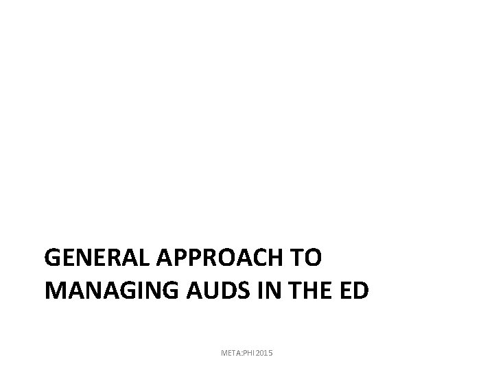 GENERAL APPROACH TO MANAGING AUDS IN THE ED META: PHI 2015 