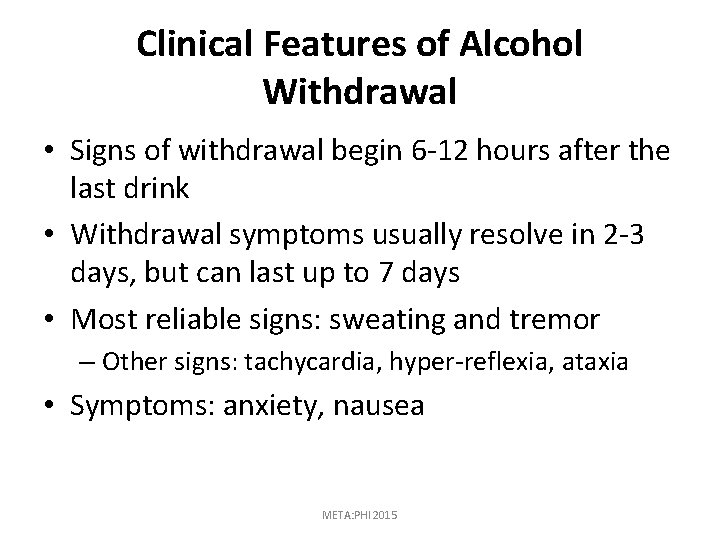 Clinical Features of Alcohol Withdrawal • Signs of withdrawal begin 6 -12 hours after