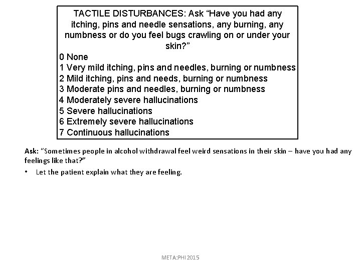 TACTILE DISTURBANCES: Ask “Have you had any itching, pins and needle sensations, any burning,