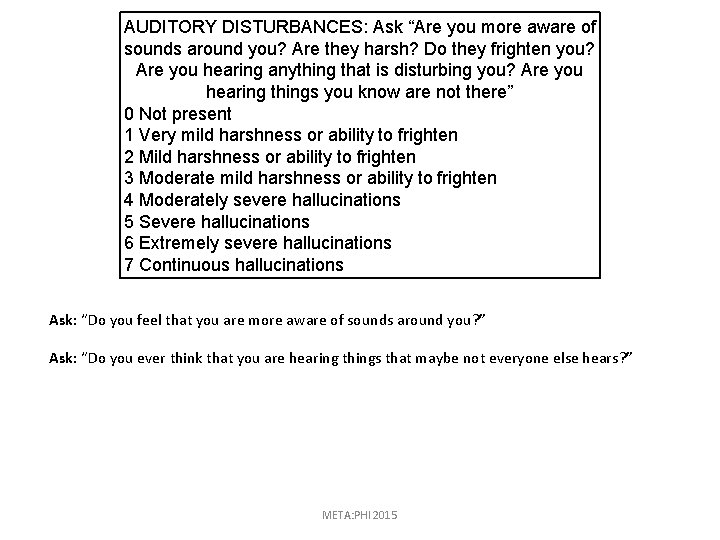 AUDITORY DISTURBANCES: Ask “Are you more aware of sounds around you? Are they harsh?