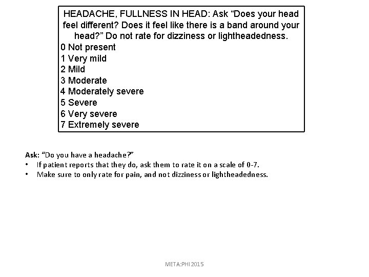 HEADACHE, FULLNESS IN HEAD: Ask “Does your head feel different? Does it feel like