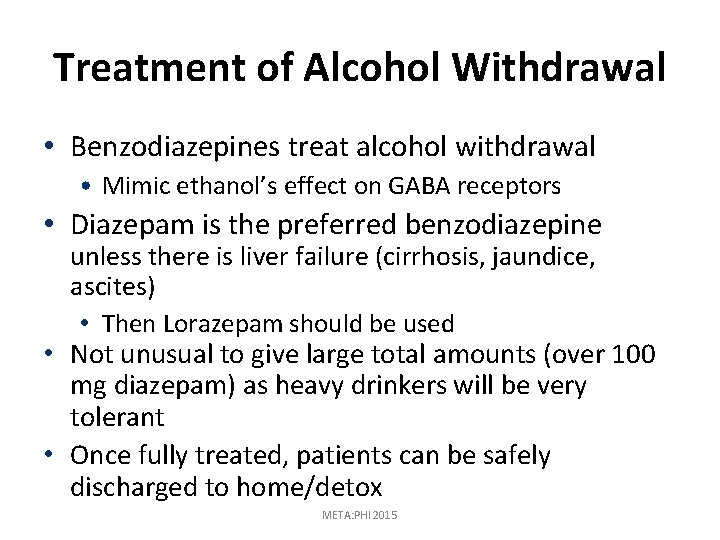 Treatment of Alcohol Withdrawal • Benzodiazepines treat alcohol withdrawal • Mimic ethanol’s effect on