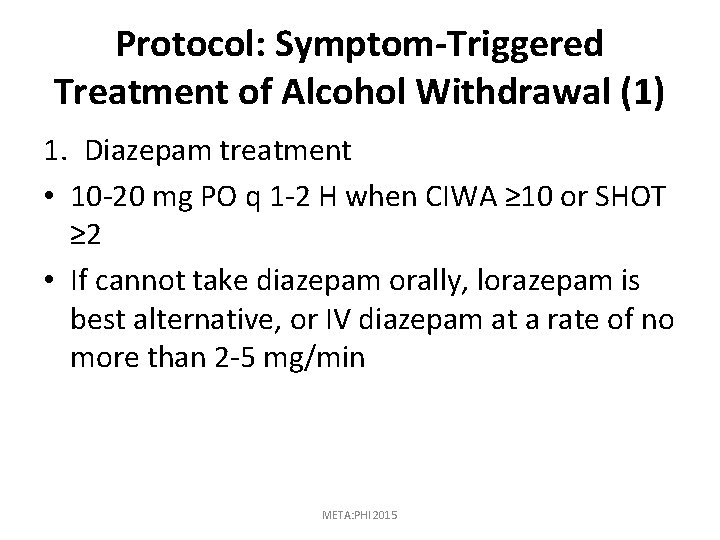 Protocol: Symptom-Triggered Treatment of Alcohol Withdrawal (1) 1. Diazepam treatment • 10 -20 mg