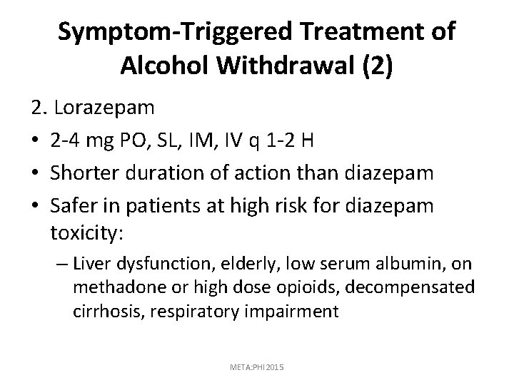 Symptom-Triggered Treatment of Alcohol Withdrawal (2) 2. Lorazepam • 2 -4 mg PO, SL,
