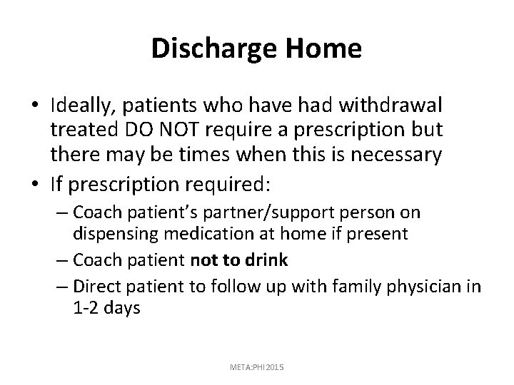 Discharge Home • Ideally, patients who have had withdrawal treated DO NOT require a