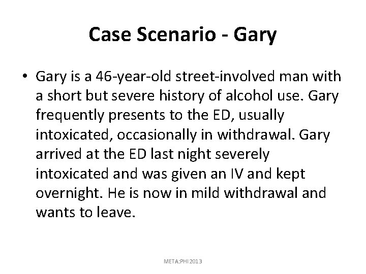 Case Scenario - Gary • Gary is a 46 -year-old street-involved man with a