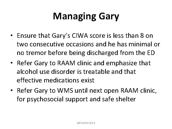 Managing Gary • Ensure that Gary’s CIWA score is less than 8 on two