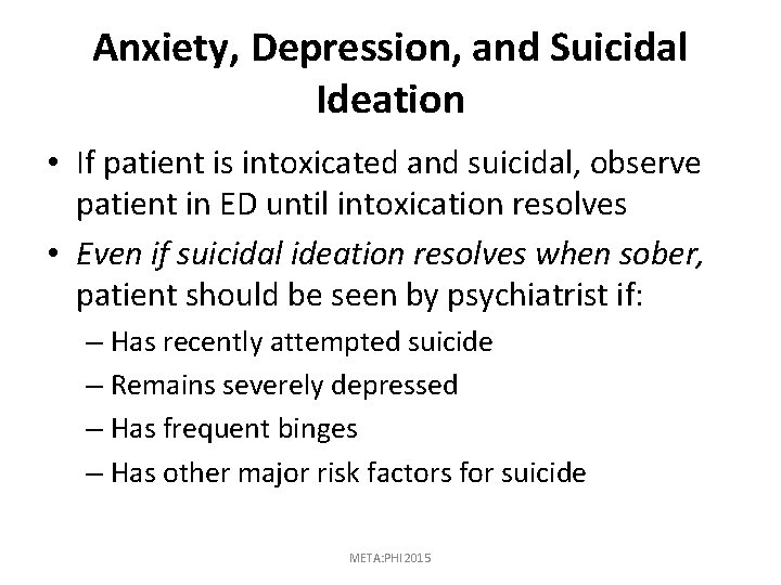 Anxiety, Depression, and Suicidal Ideation • If patient is intoxicated and suicidal, observe patient