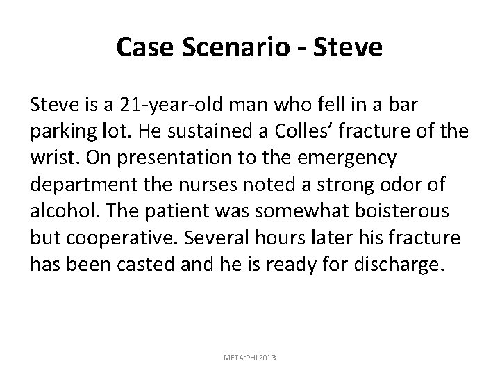 Case Scenario - Steve is a 21 -year-old man who fell in a bar