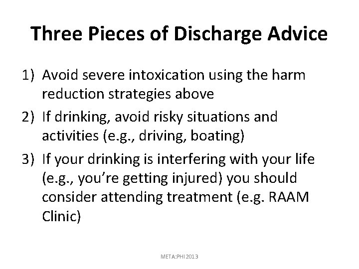 Three Pieces of Discharge Advice 1) Avoid severe intoxication using the harm reduction strategies
