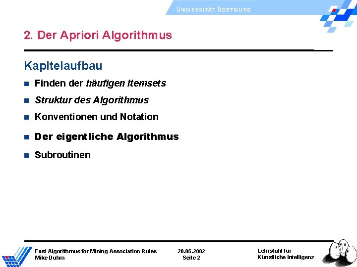 2. Der Apriori Algorithmus Kapitelaufbau Finden der häufigen Itemsets Struktur des Algorithmus Konventionen und 2. Der Apriori Algorithmus Kapitelaufbau Finden der häufigen Itemsets Struktur des Algorithmus Konventionen und