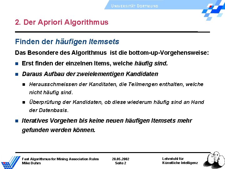 2. Der Apriori Algorithmus Finden der häufigen Itemsets Das Besondere des Algorithmus ist die 2. Der Apriori Algorithmus Finden der häufigen Itemsets Das Besondere des Algorithmus ist die